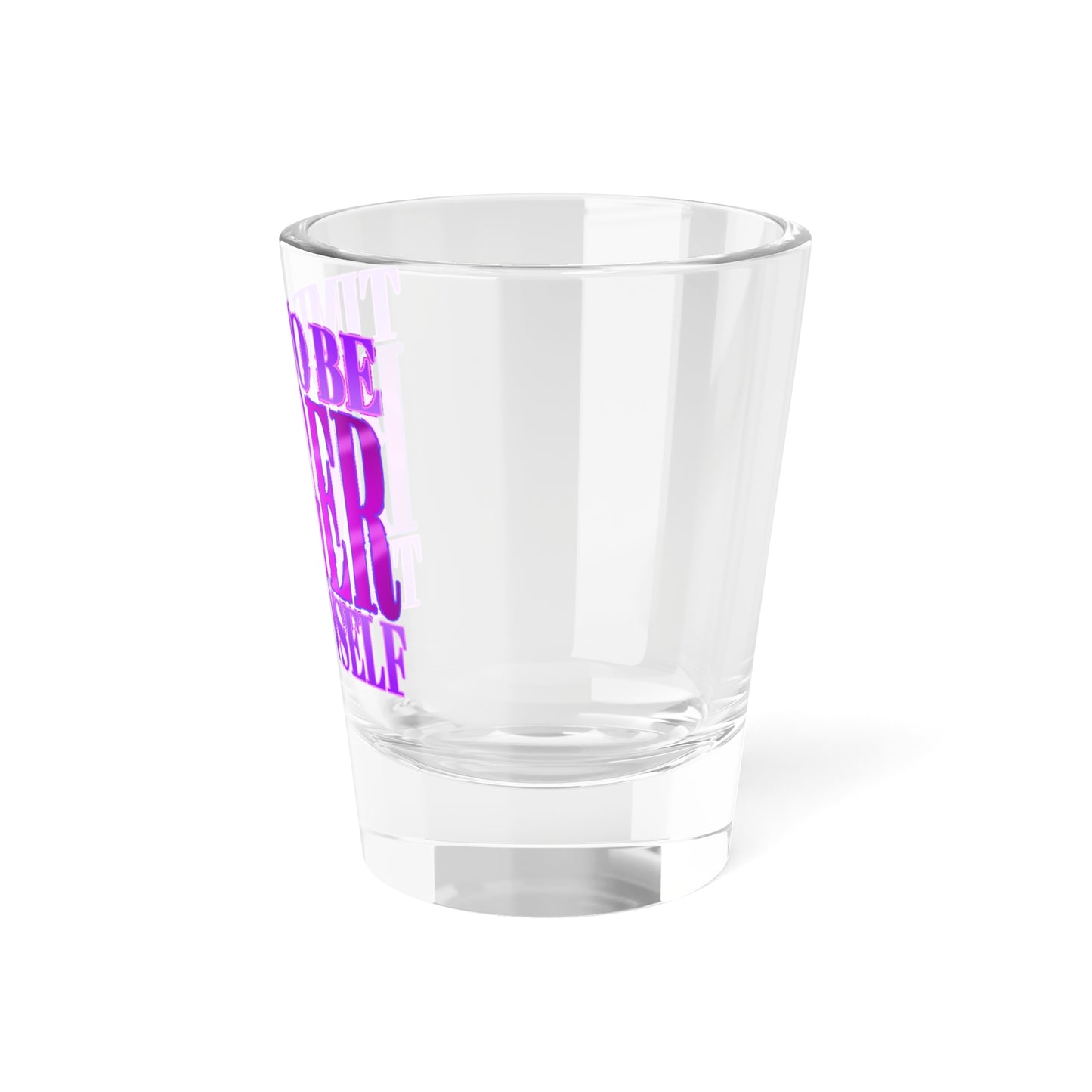BIGGER THAN MYSELF Jennifer Messina Shot Glass 1.5oz