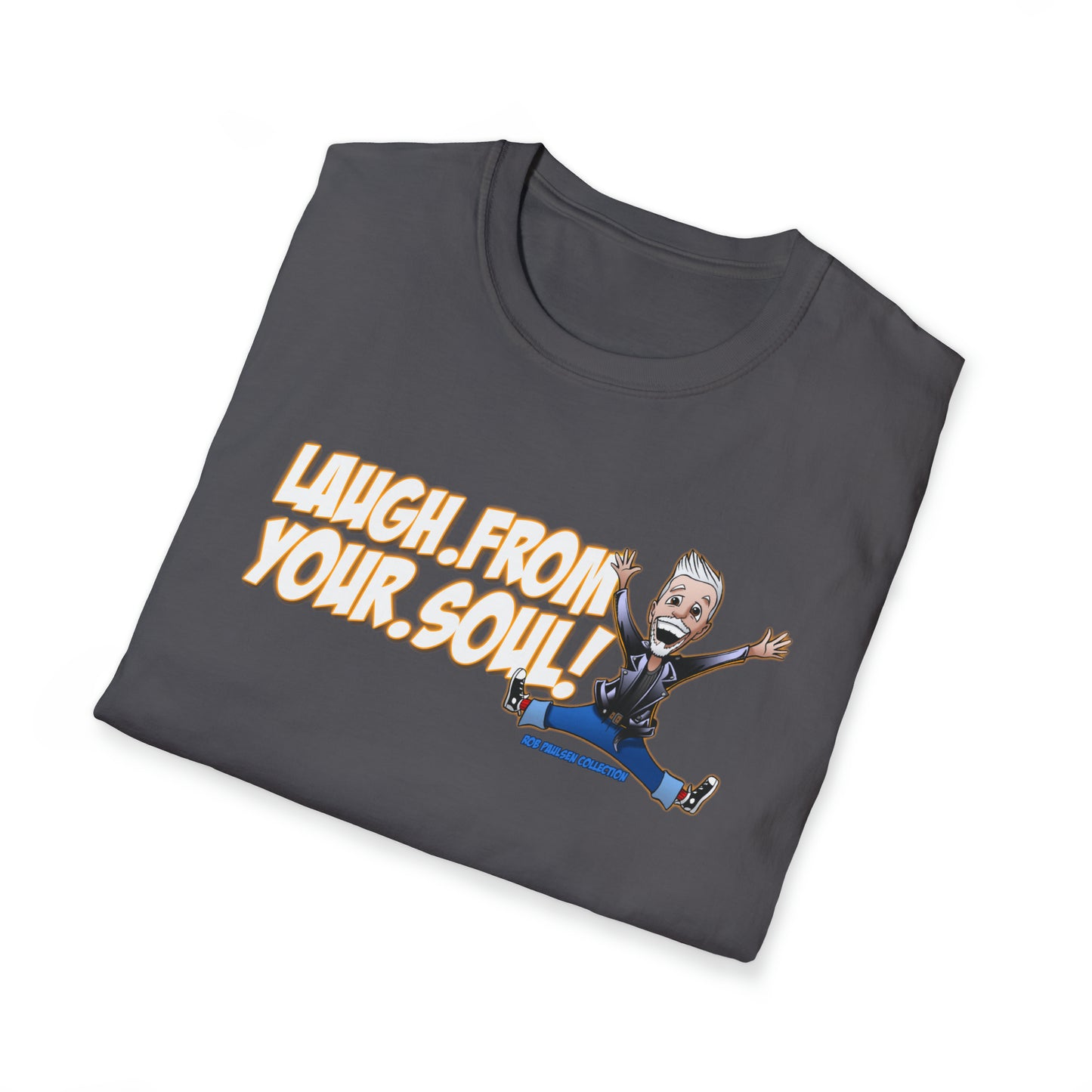 Rob Paulsen LAUGH FROM YOUR SOUL T-Shirt (Unisex Softstyle) 6 Colors