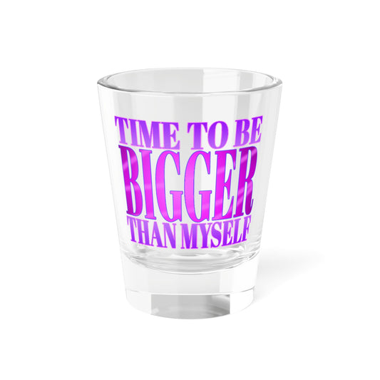 BIGGER THAN MYSELF Jennifer Messina Shot Glass 1.5oz